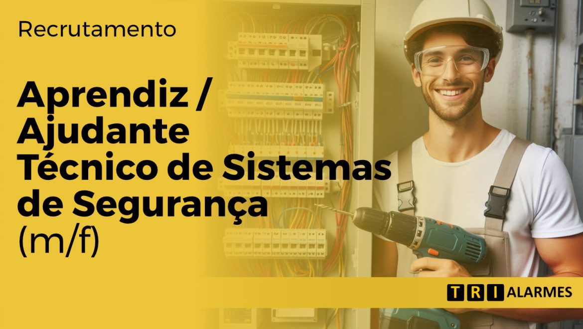 Recrutamento Aprendiz – Ajudante de Técnico de Manutenção e Instalação de Sistemas de Segurança (m/f)