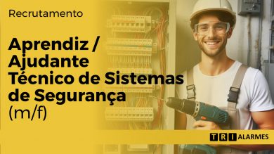 Recrutamento Aprendiz – Ajudante de Técnico de Manutenção e Instalação de Sistemas de Segurança (m/f)